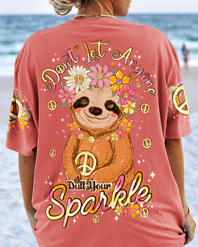 DON'T LET ANYONE DULL YOUR SPARKLE SLOTH ALL OVER PRINT - TY2906231