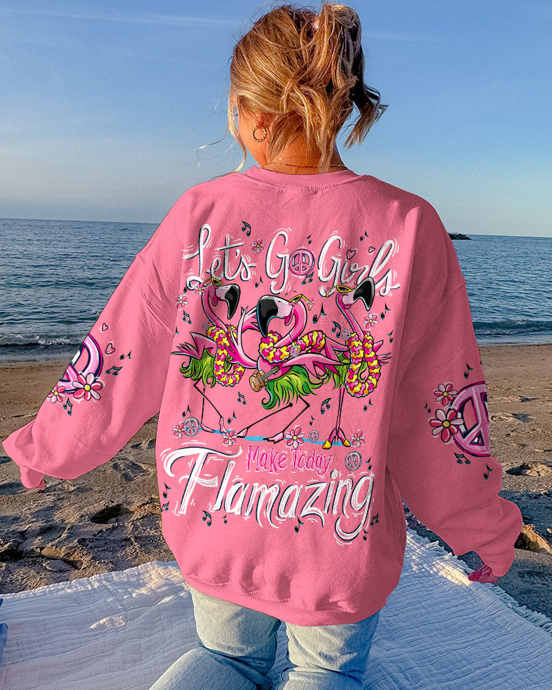 LET'S GO GIRLS MAKE TODAY FLAMAZING ALL OVER PRINT - TY2306231