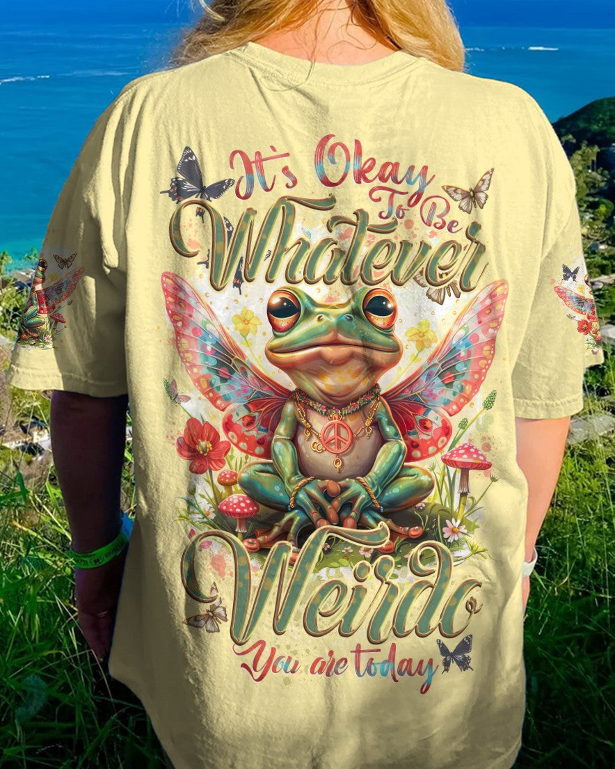 IT'S OKAY TO BE WHATEVER WEIRDO YOU ARE TODAY FROG ALL OVER PRINT - TYTD2303241