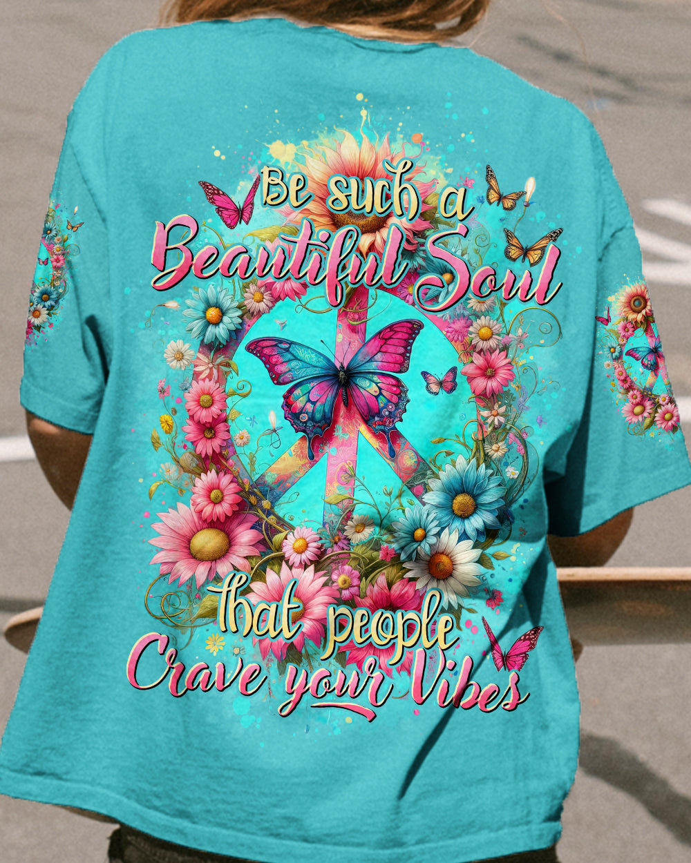 BE SUCH A BEAUTIFUL SOUL ALL OVER PRINT - TYTD2504241