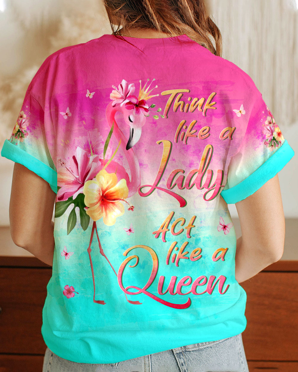 THINK LIKE A LADY ACT LIKE A QUEEN FLAMINGO ALL OVER PRINT - YHLN260622