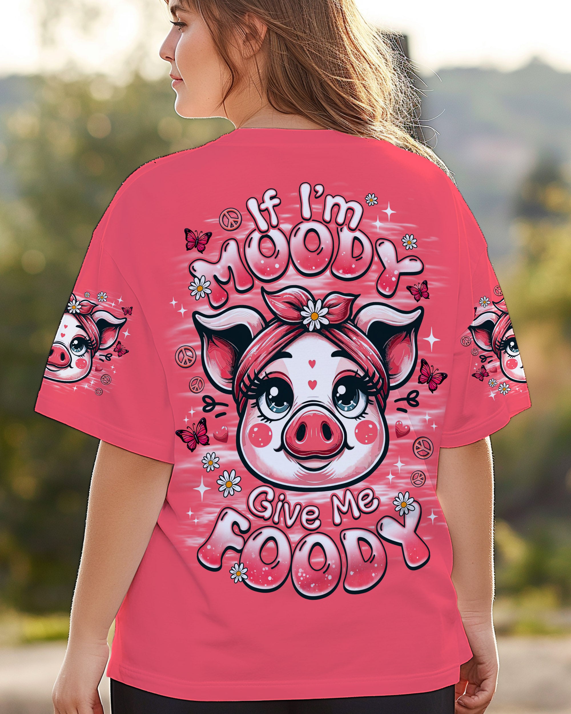 IF I'M MOODY GIVE ME FOODY PIG  ALL OVER PRINT - TLNZ2508251