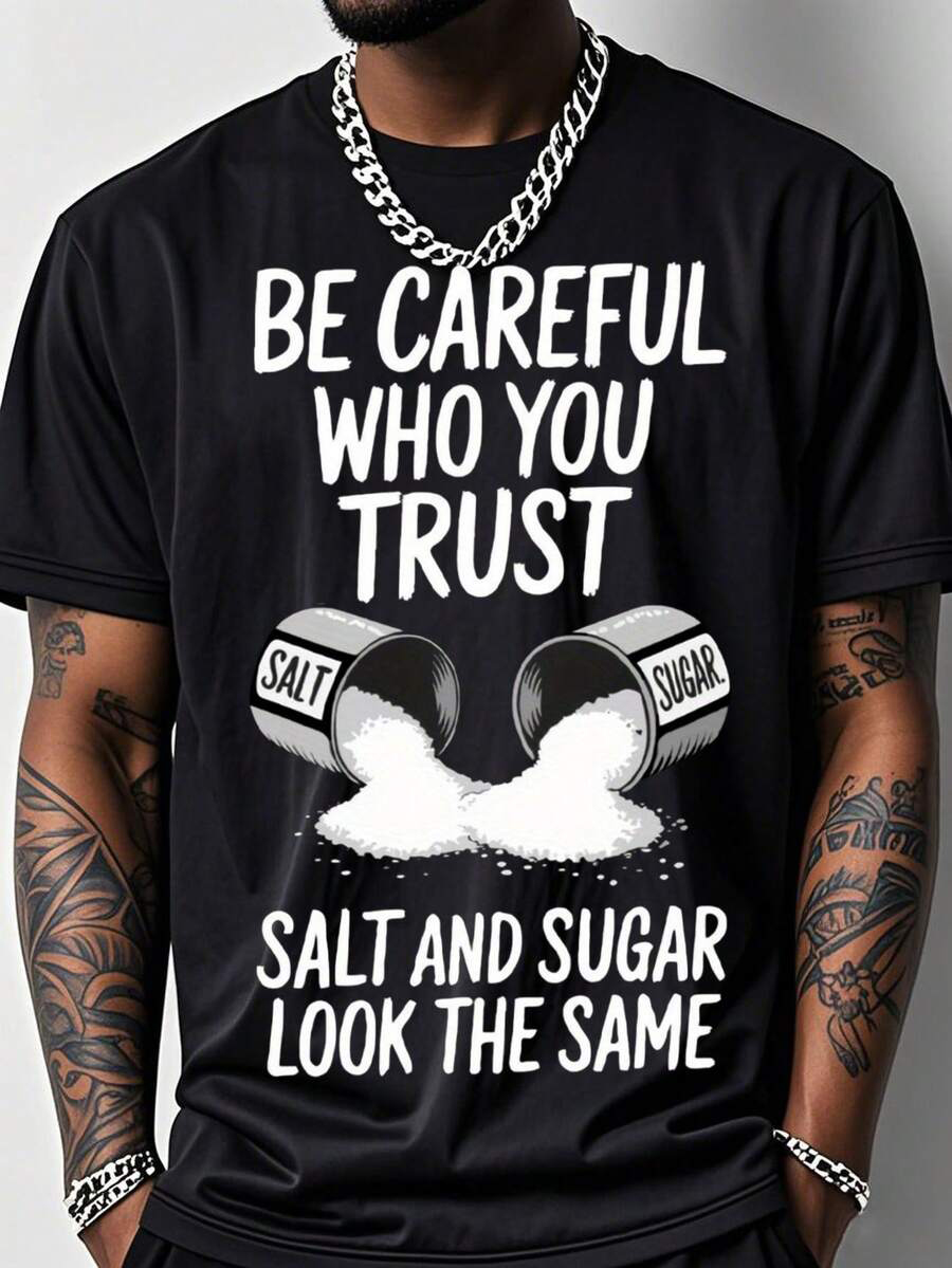 Men's Be Careful Who You Trust Salt And Sugar Look The Same Print Casual T-Shirt