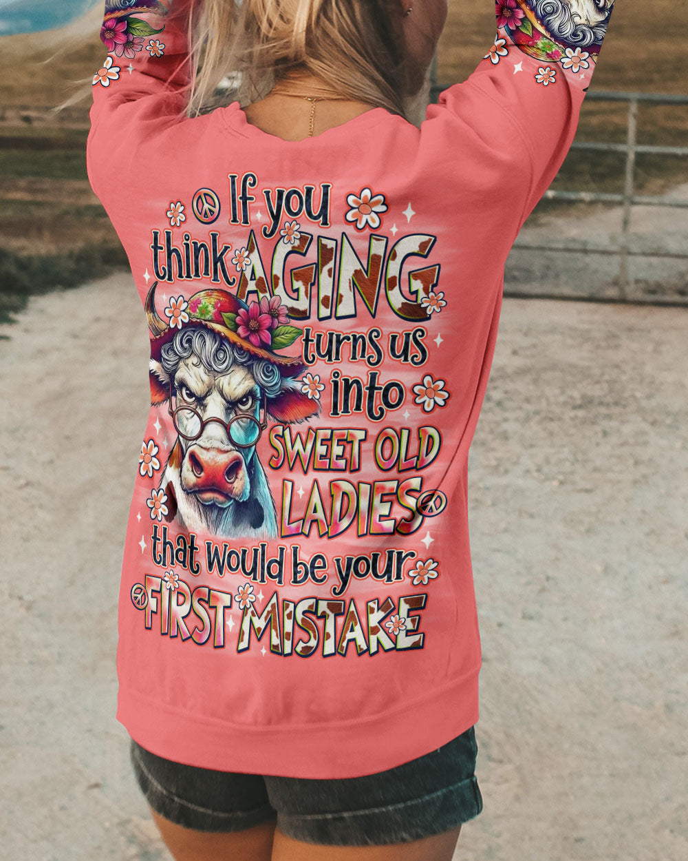 IF YOU THINK AGING TURNS US INTO SWEET OLD LADIES COW ALL OVER PRINT - TLNO1709251