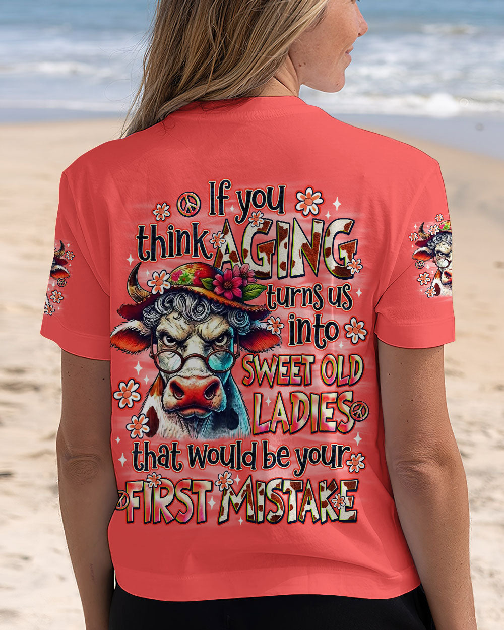 IF YOU THINK AGING TURNS US INTO SWEET OLD LADIES COW ALL OVER PRINT - TLNO1709251