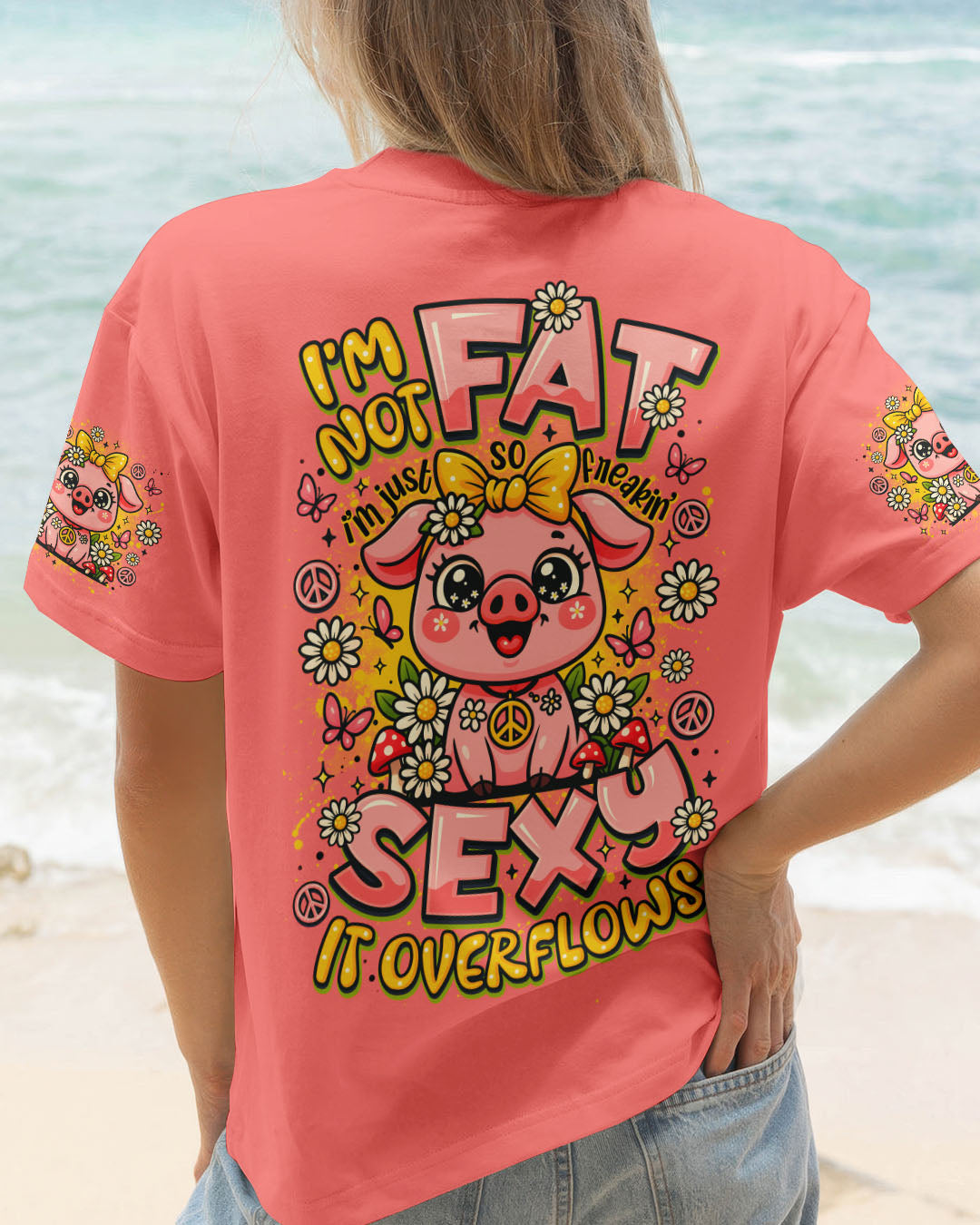 I'M NOT FAT I'M JUST SO FREAKIN SEXY IT OVERFLOWS PIG ALL OVER PRINT - TLNO2208251