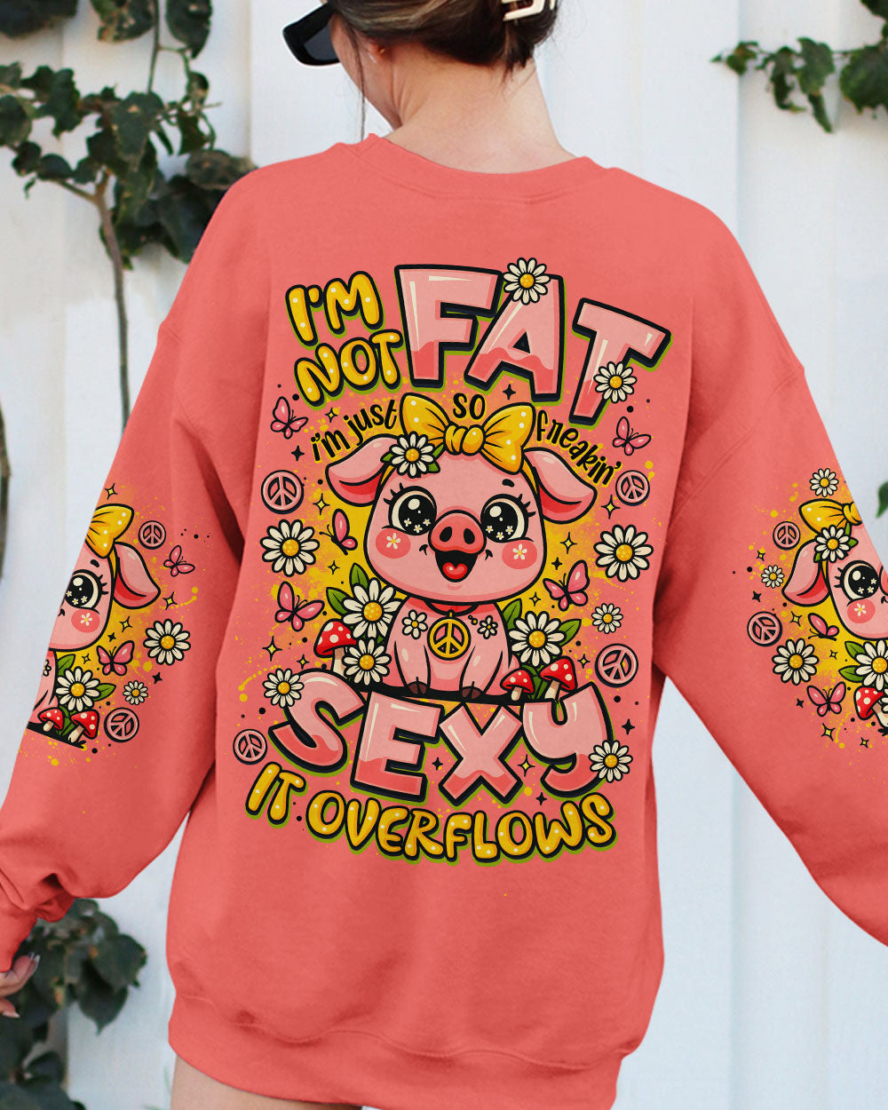 I'M NOT FAT I'M JUST SO FREAKIN SEXY IT OVERFLOWS PIG ALL OVER PRINT - TLNO2208251