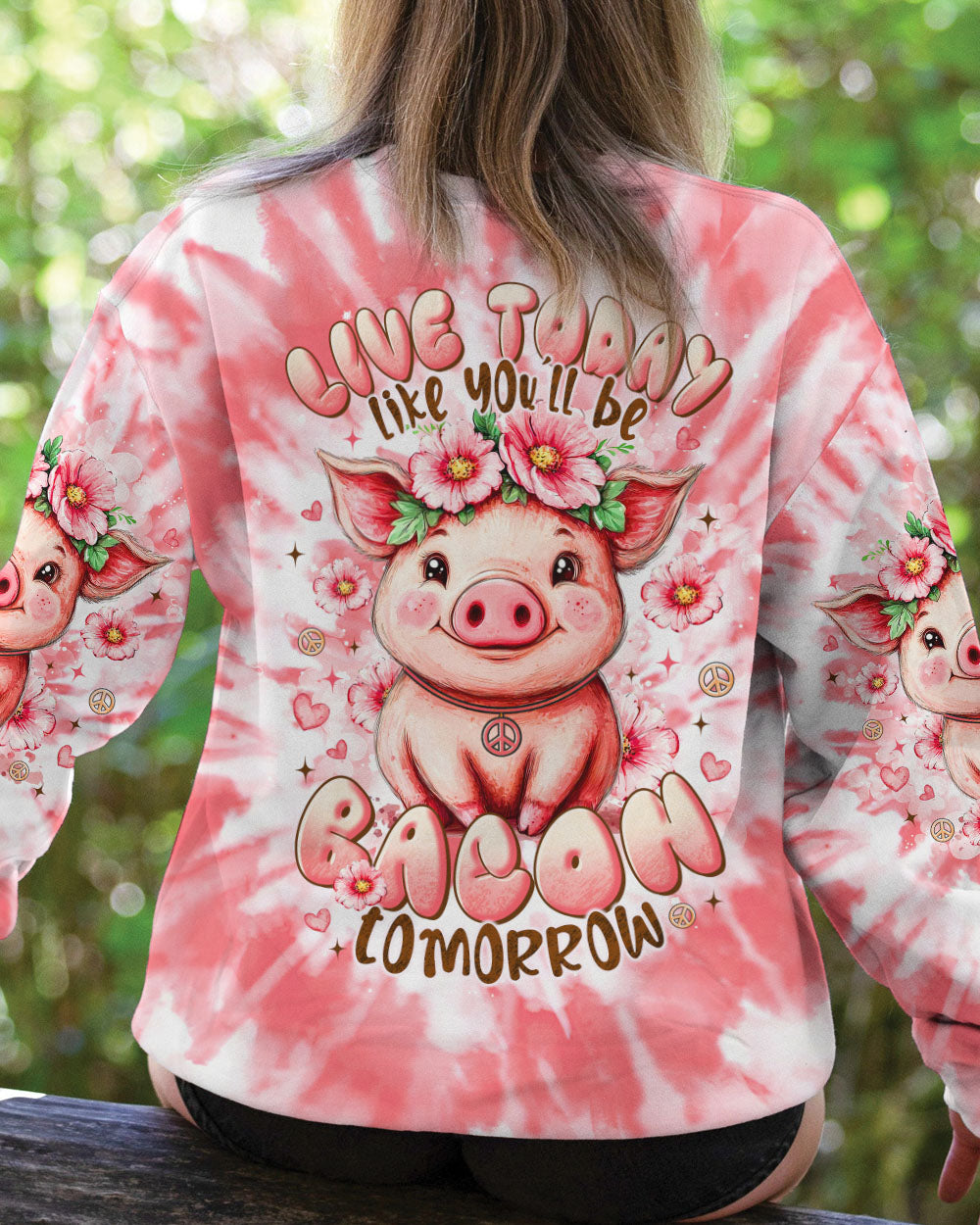 LIVE TODAY LIKE YOU'LL BE  BACON TOMORROW PIG ALL OVER PRINT - TLTR2108251