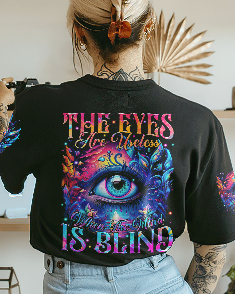 THE EYES ARE USELESS WHEN THE MIND IS BLIND ALL OVER PRINT - TYTM2308232