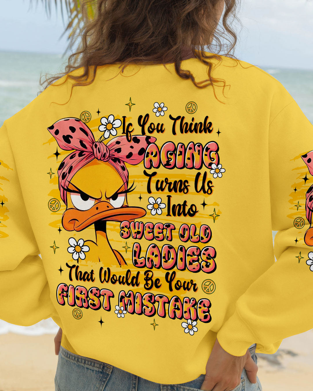 IF YOU THINK AGING TURNS US INTO SWEET OLD LADIES DUCK  ALL OVER PRINT - TLTR1609252