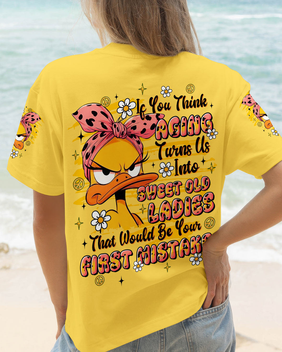 IF YOU THINK AGING TURNS US INTO SWEET OLD LADIES DUCK  ALL OVER PRINT - TLTR1609252