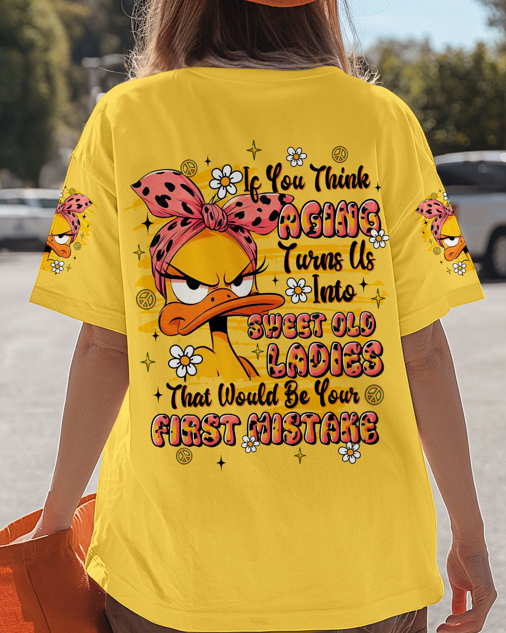 IF YOU THINK AGING TURNS US INTO SWEET OLD LADIES DUCK  ALL OVER PRINT - TLTR1609252