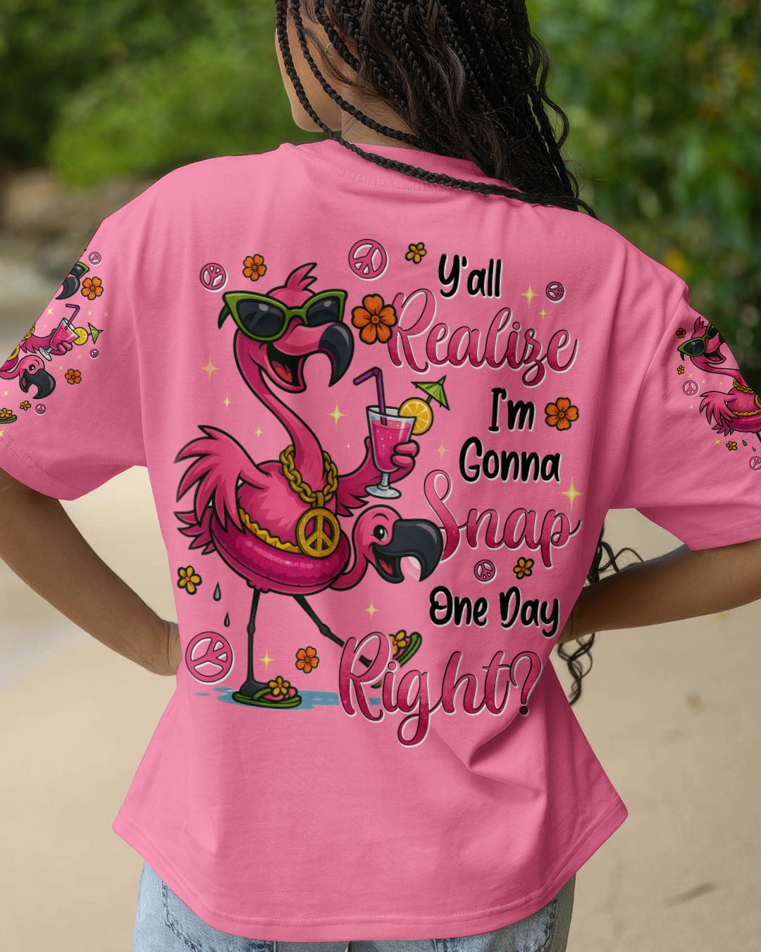 Y'ALL REALIZE I'M GONNA SNAP ONE DAY RIGHT FLAMINGO ALL OVER PRINT - TYTD1004253