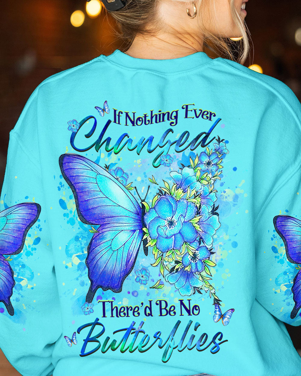 IF NOTHING EVER CHANGED BUTTERFLY ALL OVER PRINT - YHHG1907232