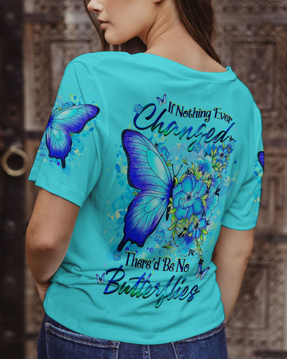 IF NOTHING EVER CHANGED BUTTERFLY ALL OVER PRINT - YHHG1907232