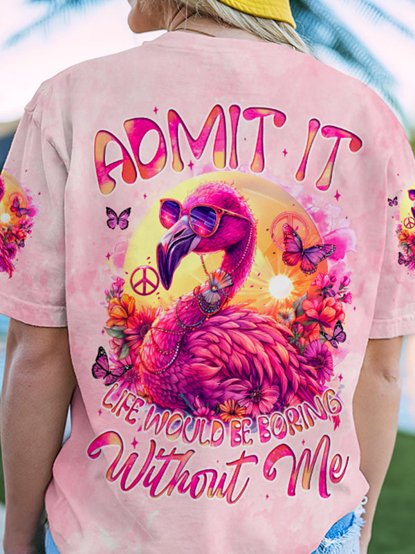 LIFE WOULD BE BORING WITHOUT ME FLAMINGO ALL OVER PRINT - TYQY1104245