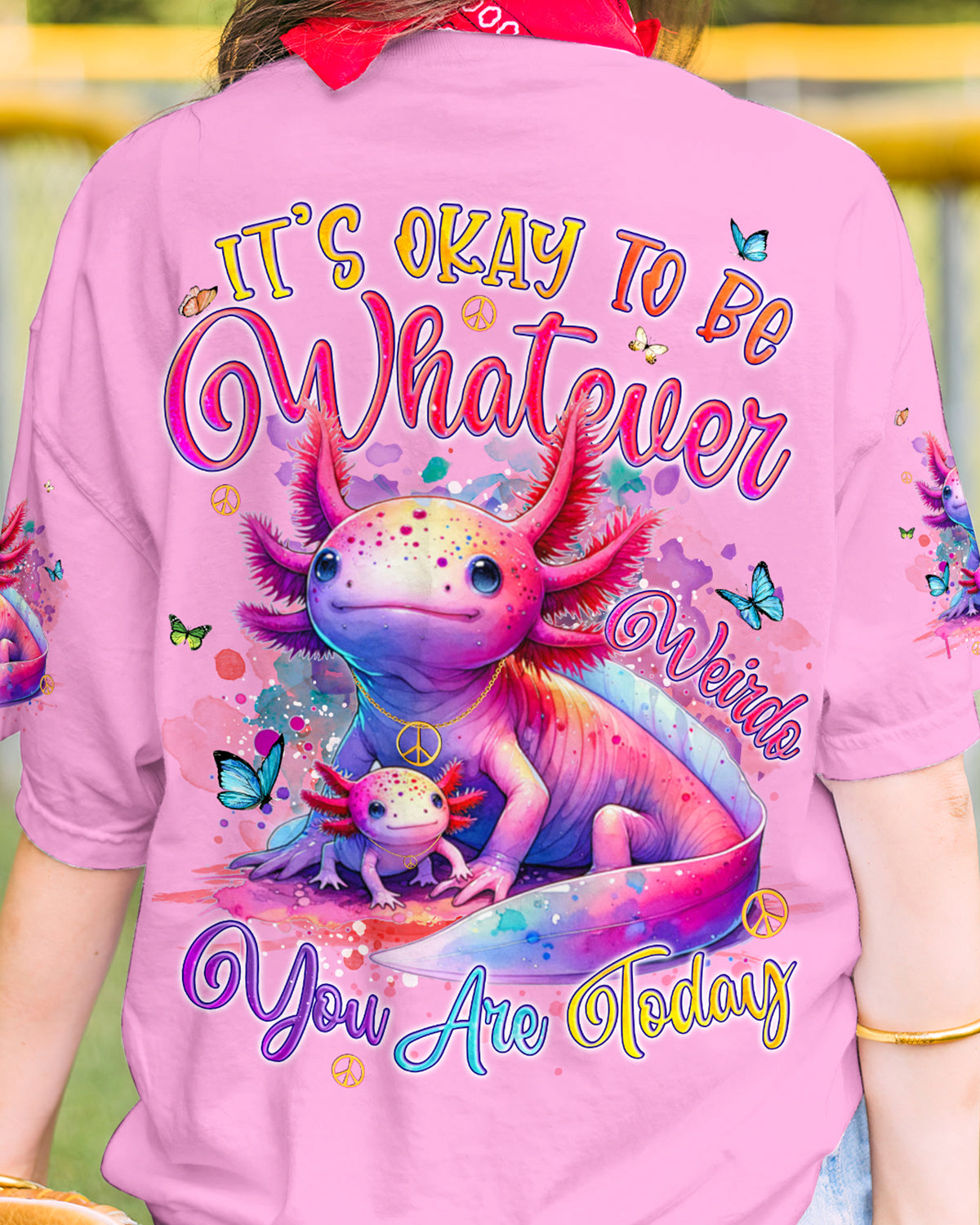 IT'S OKAY TO BE WHATEVER WEIRDO YOU ARE TODAY AXOLOTL ALL OVER PRINT - TYQY2603244