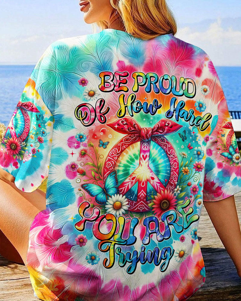 BE PROUD OF HOW HARD YOU ARE TRYING ALL OVER PRINT - TYTM0406244