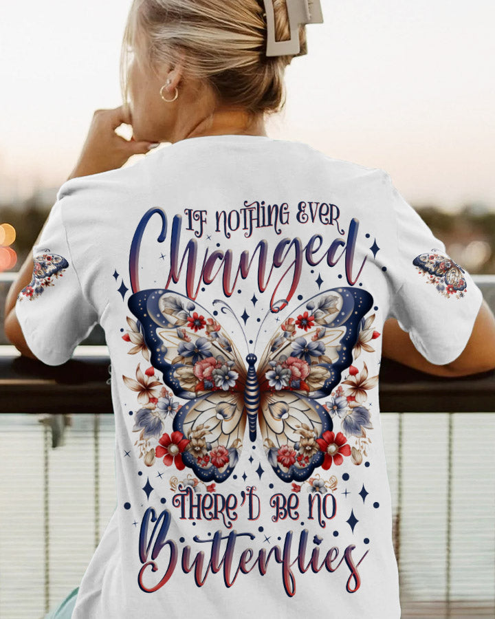 IF NOTHING EVER CHANGED BUTTERFLY ALL OVER PRINT - TLNZ3107231