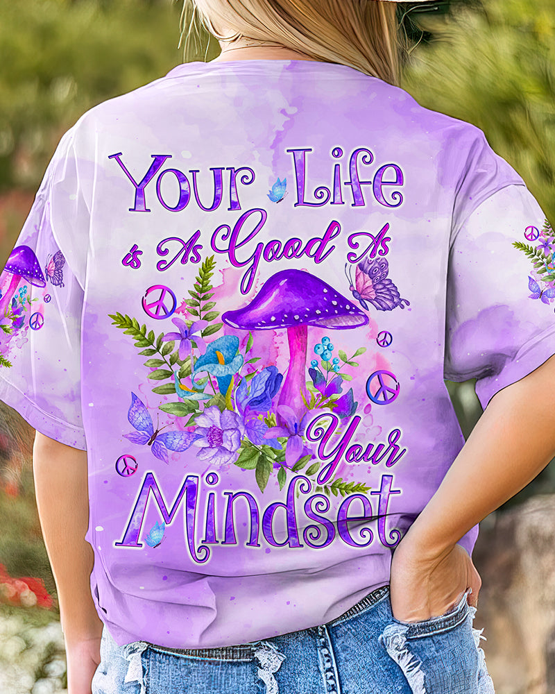 YOUR LIFE IS AS GOOD AS YOUR MINDSET ALL OVER PRINT - TYQY0901243