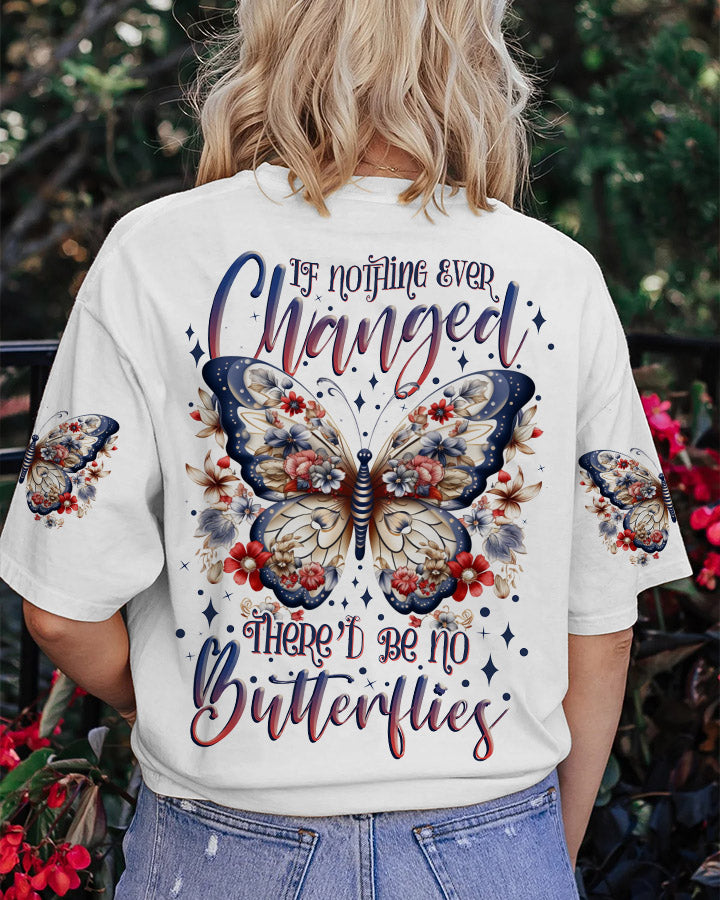 IF NOTHING EVER CHANGED BUTTERFLY ALL OVER PRINT - TLNZ3107231