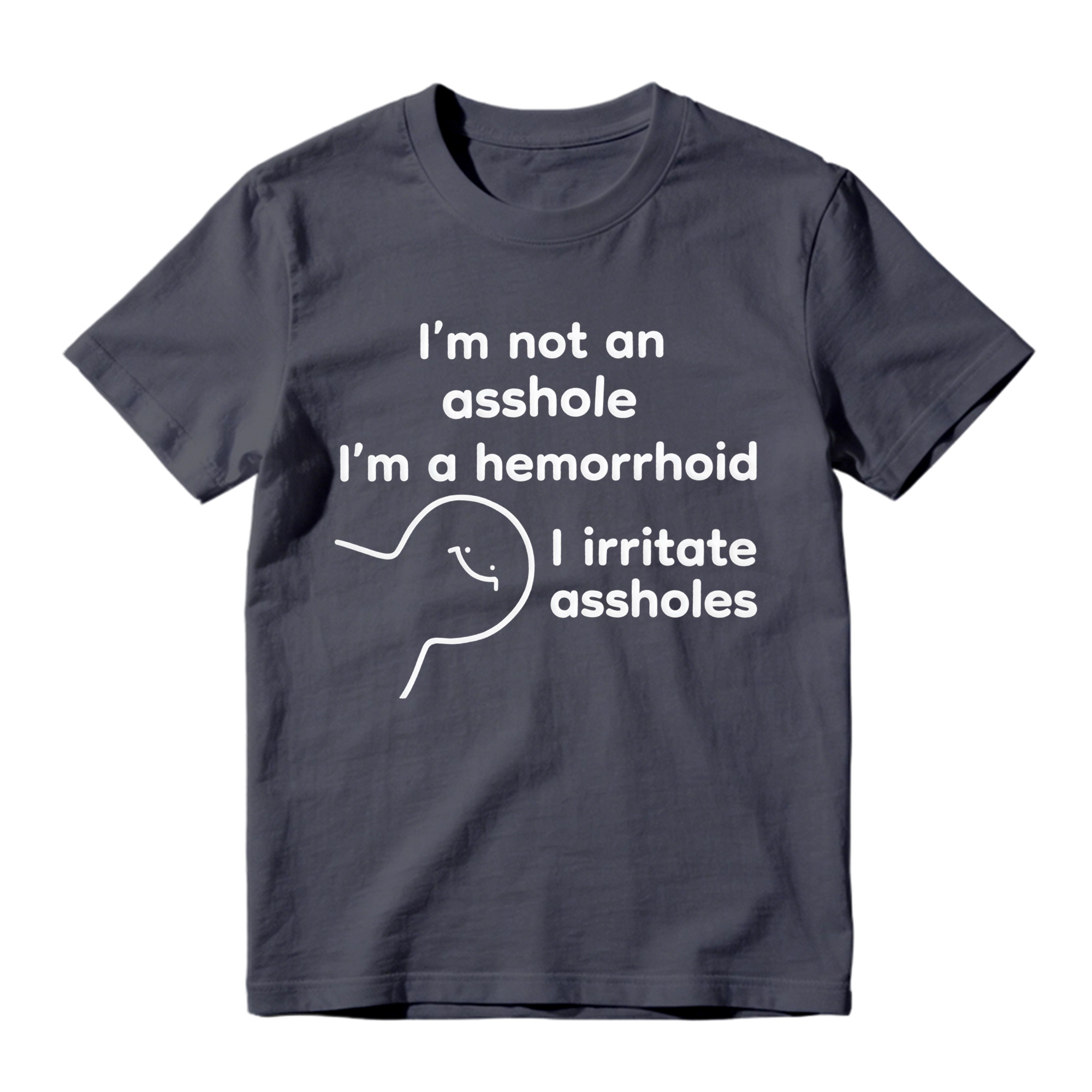 Funny 'I'm A Hemorrhoid' T-Shirt , Sarcastic Humor Tee That Irritates Assholes