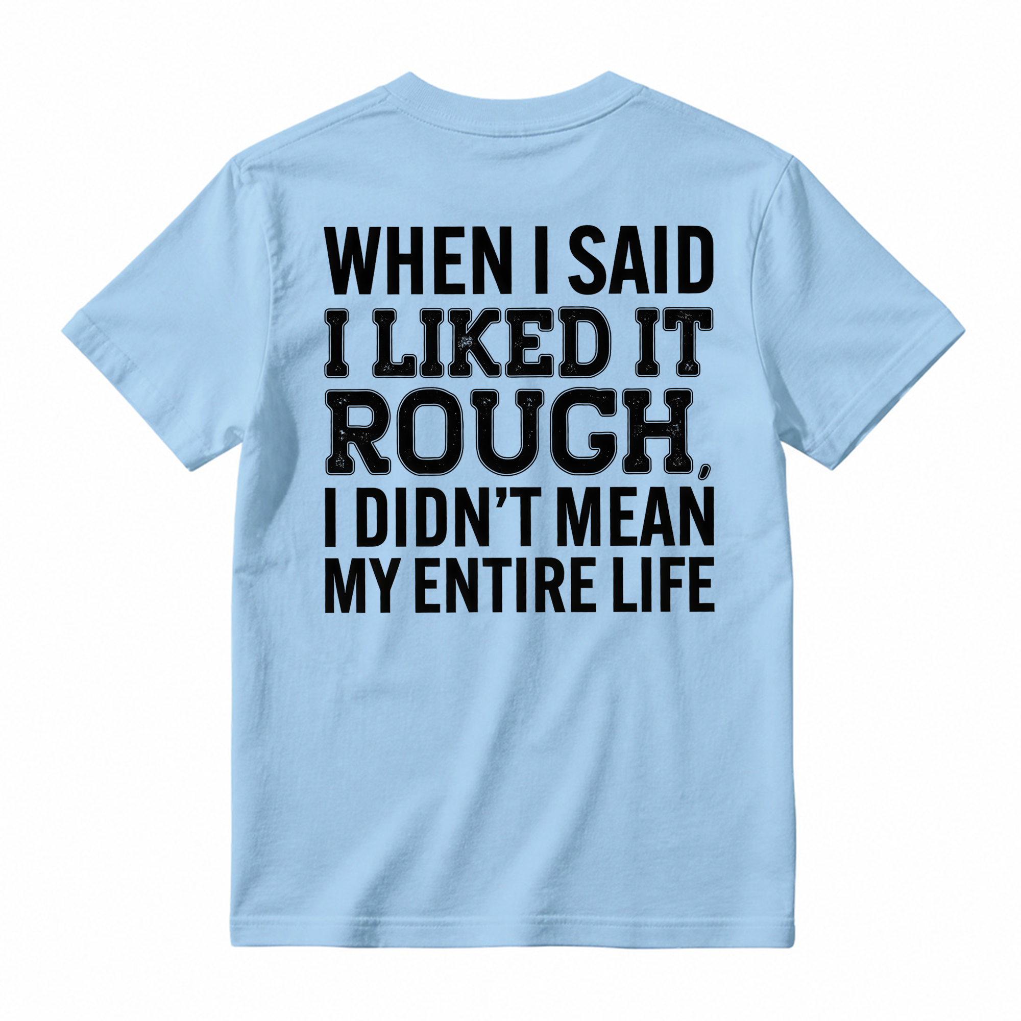 Funny When I Said I Liked It Rough Tee, Short Sleeve Printed Shirt, Daily Casual Cotton Womenswear, Unisex T-shirt