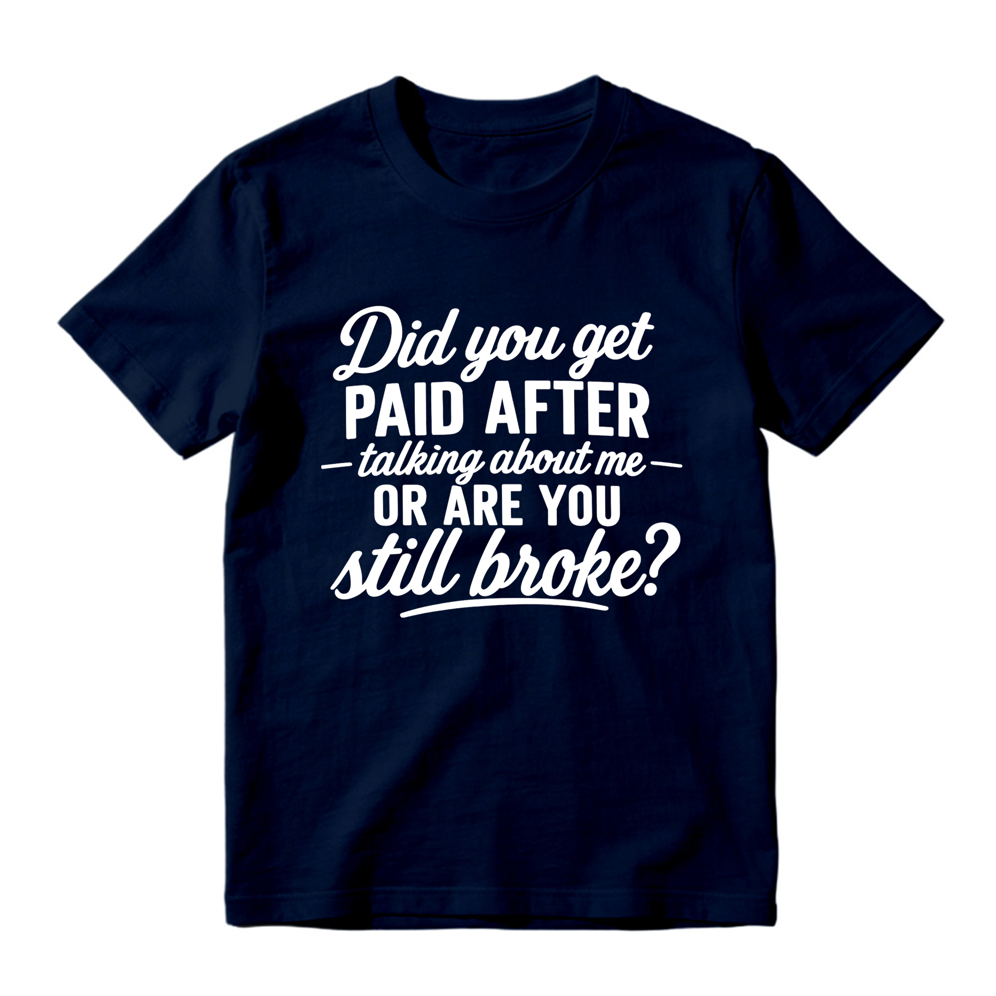 Did You Get Paid After Talking About Me Sarcastic Graphic T-Shirt
