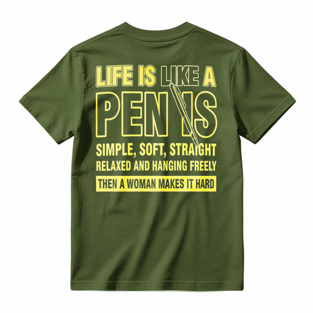 Life Is Like A Pen is Simple Soft Straight Relaxed Hanging Freely Then Woman Makes It Hard Funny Quote T-shirt