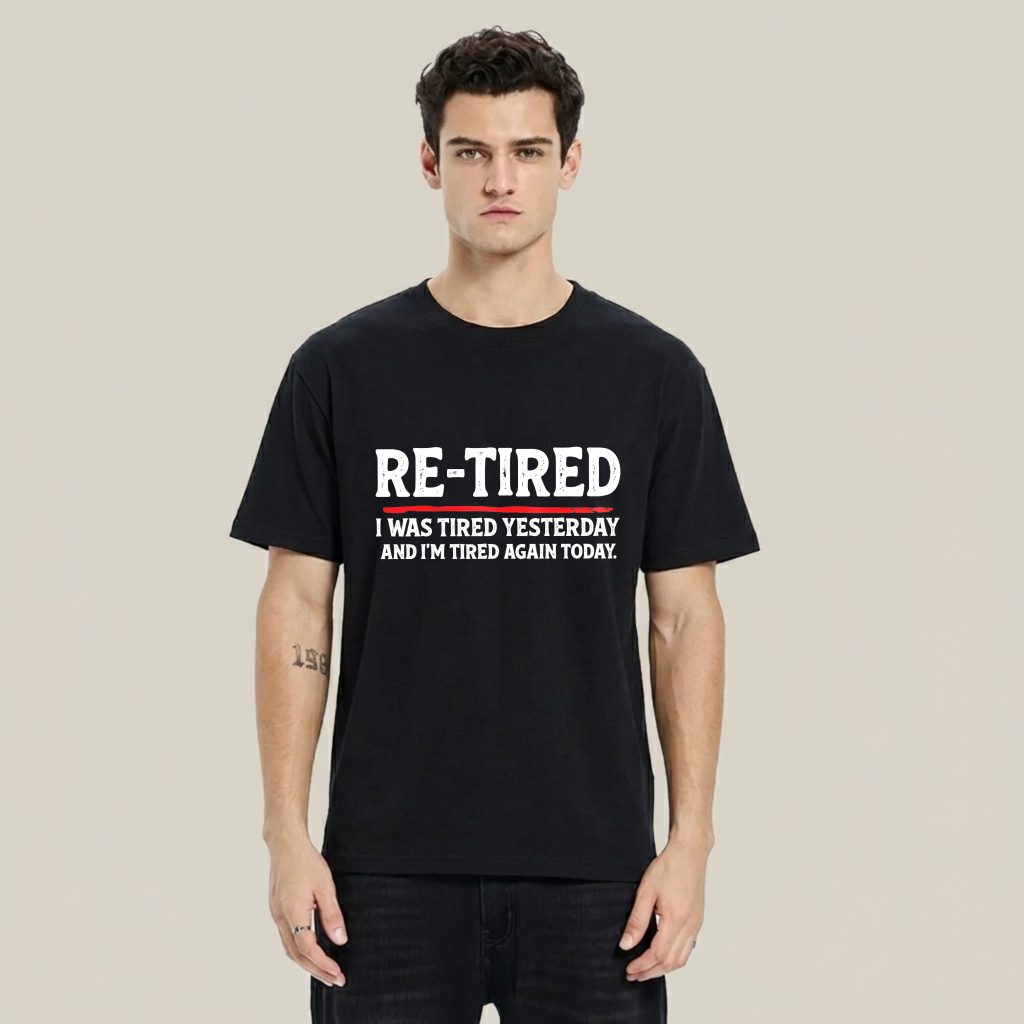 Re Tired I Was Tired Yesterday And Im Tired Again Today tshirt 100% cotton
