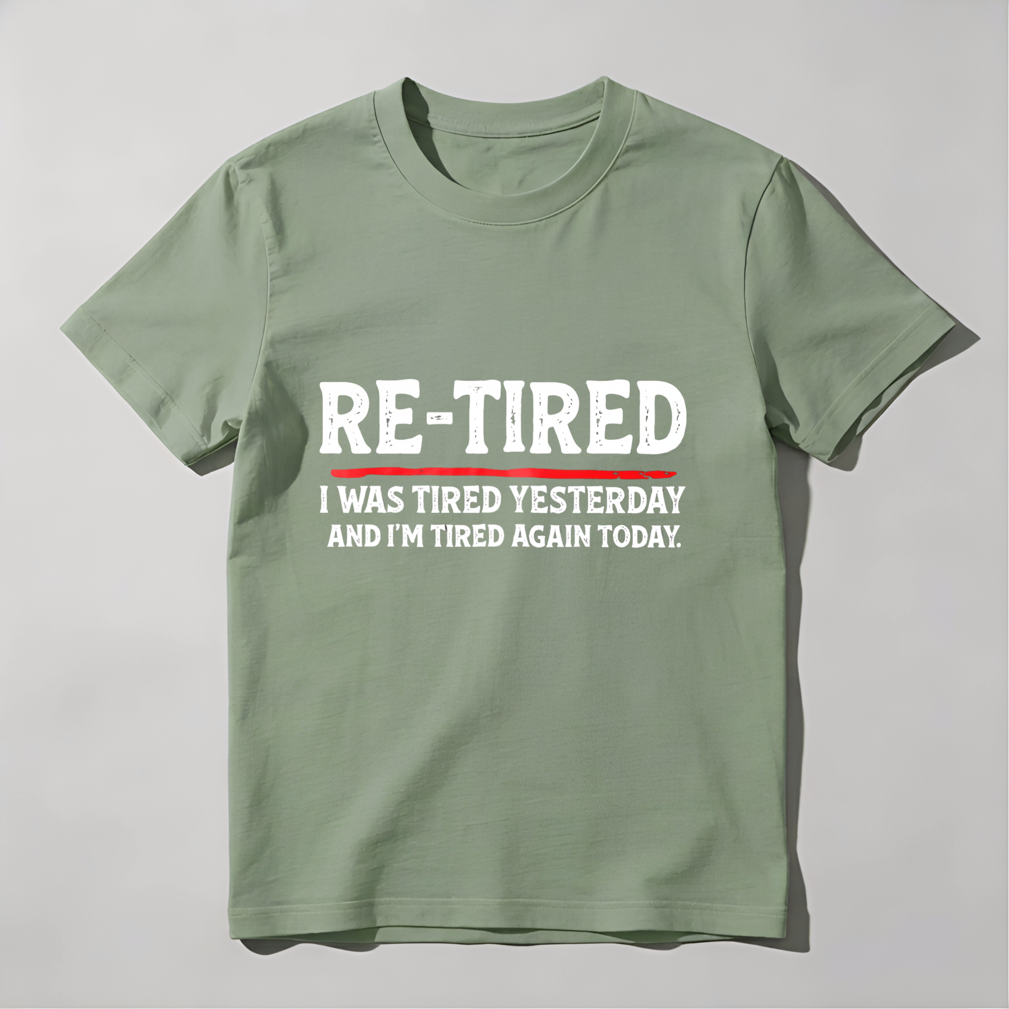 Re Tired I Was Tired Yesterday And Im Tired Again Today tshirt 100% cotton