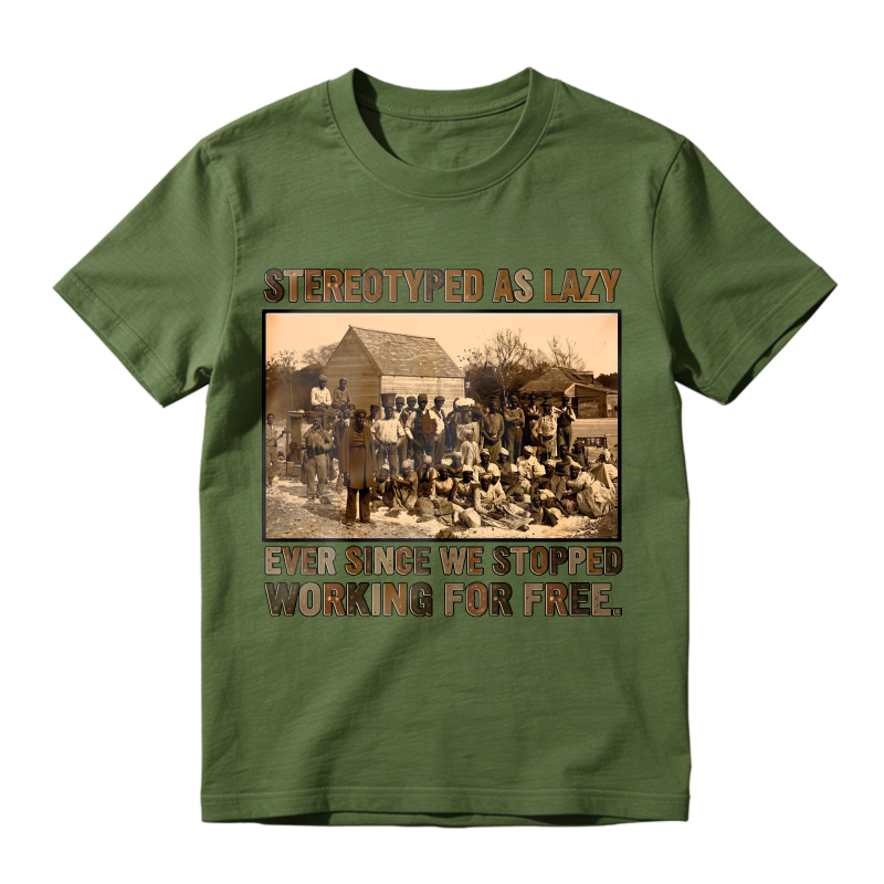 Stereotyped As Lazy Ever Since We Stopped Working For Free Unisex Classic T-shirt