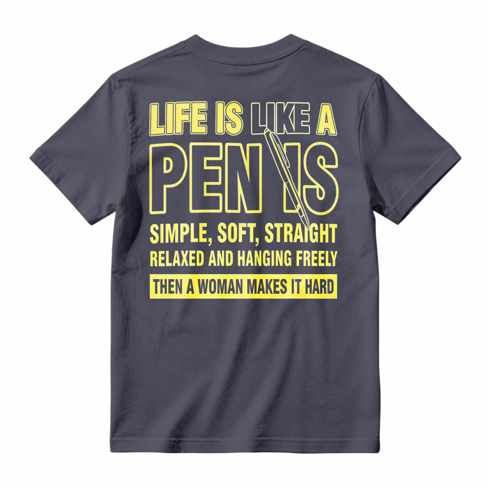 Life Is Like A Pen is Simple Soft Straight Relaxed Hanging Freely Then Woman Makes It Hard Funny Quote T-shirt