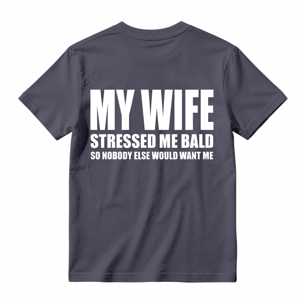 My Wife Stressed Me Bald So Nobody Else Would Want Me Funny Quote Unisex Classic T-shirt