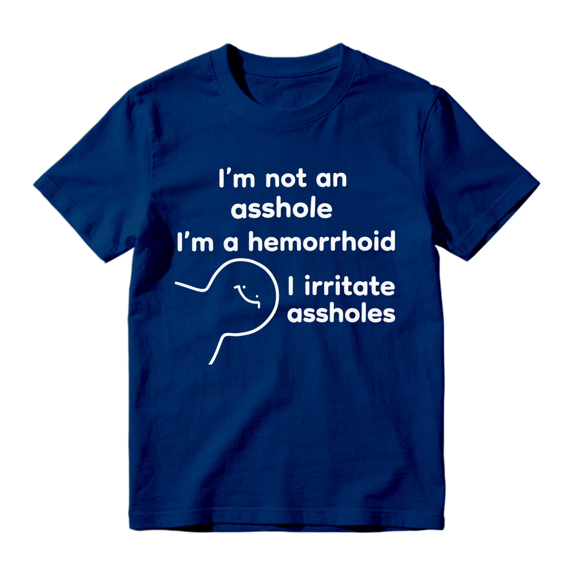 Funny 'I'm A Hemorrhoid' T-Shirt , Sarcastic Humor Tee That Irritates Assholes
