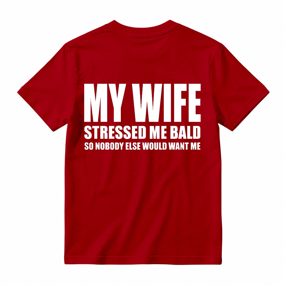 My Wife Stressed Me Bald So Nobody Else Would Want Me Funny Quote Unisex Classic T-shirt