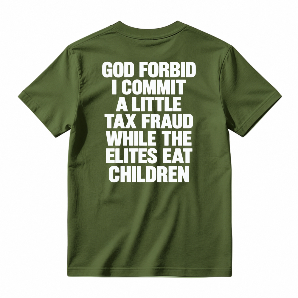 God Forbid I Commit A Little Tax Fraud While The Elites Eat Children Unisex Classic T-shirt