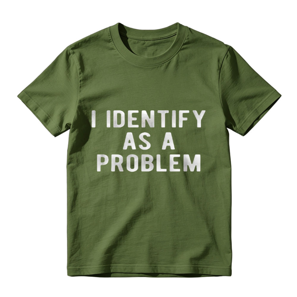 I Identify As A Problem Funny Sarcastic Quote Graphic T-shirt