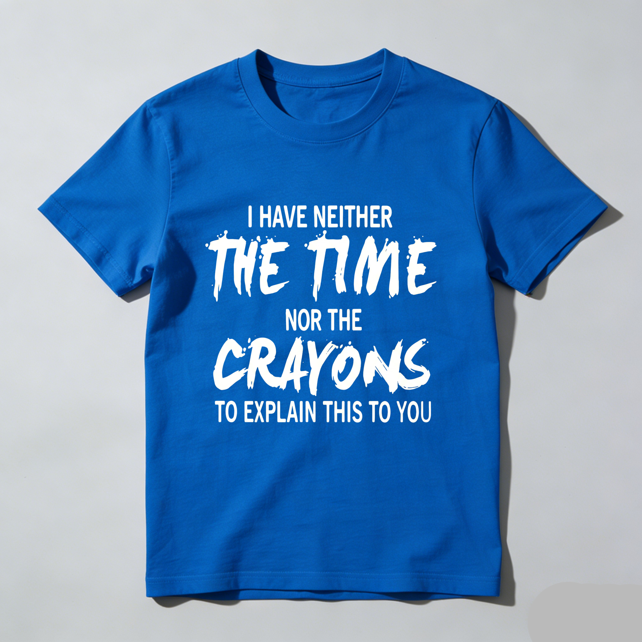TEECURENT I Have Neither The Time Nor The Crayons To Explain This To You Pure Cotton Short Sleeve T Shirt