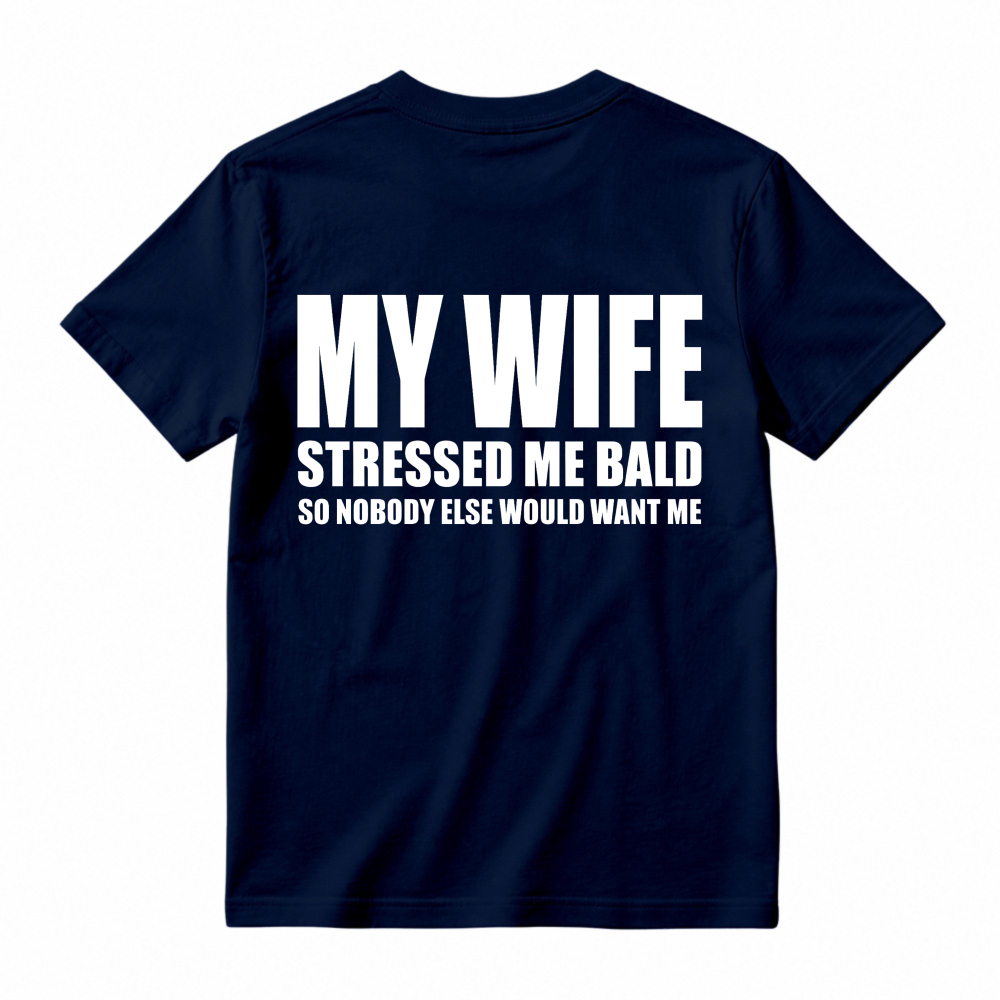 My Wife Stressed Me Bald So Nobody Else Would Want Me Funny Quote Unisex Classic T-shirt
