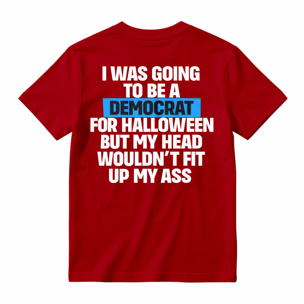 Funny Political Halloween Costume Joke I Was Going To Be A Democrat But My Head Wouldnt Fit Up My Ass Unisex Classic T-shirt