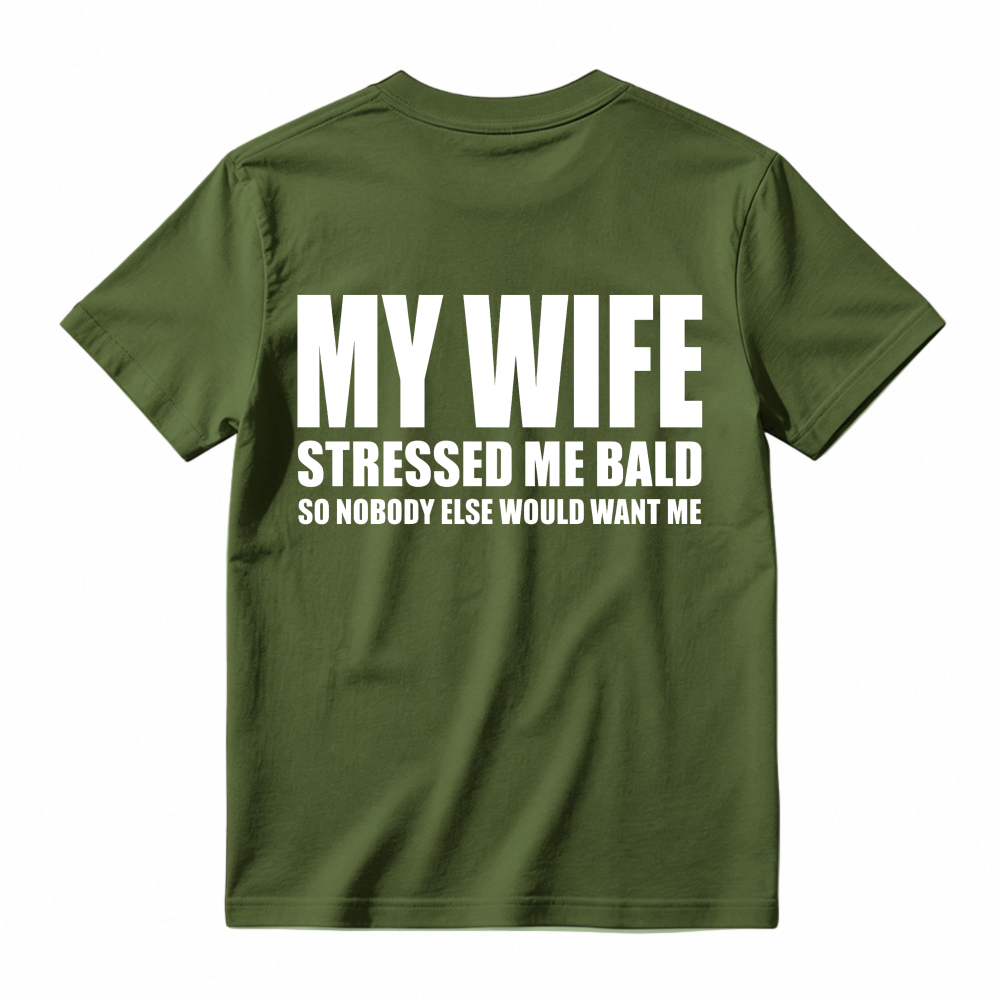 My Wife Stressed Me Bald So Nobody Else Would Want Me Funny Quote Unisex Classic T-shirt