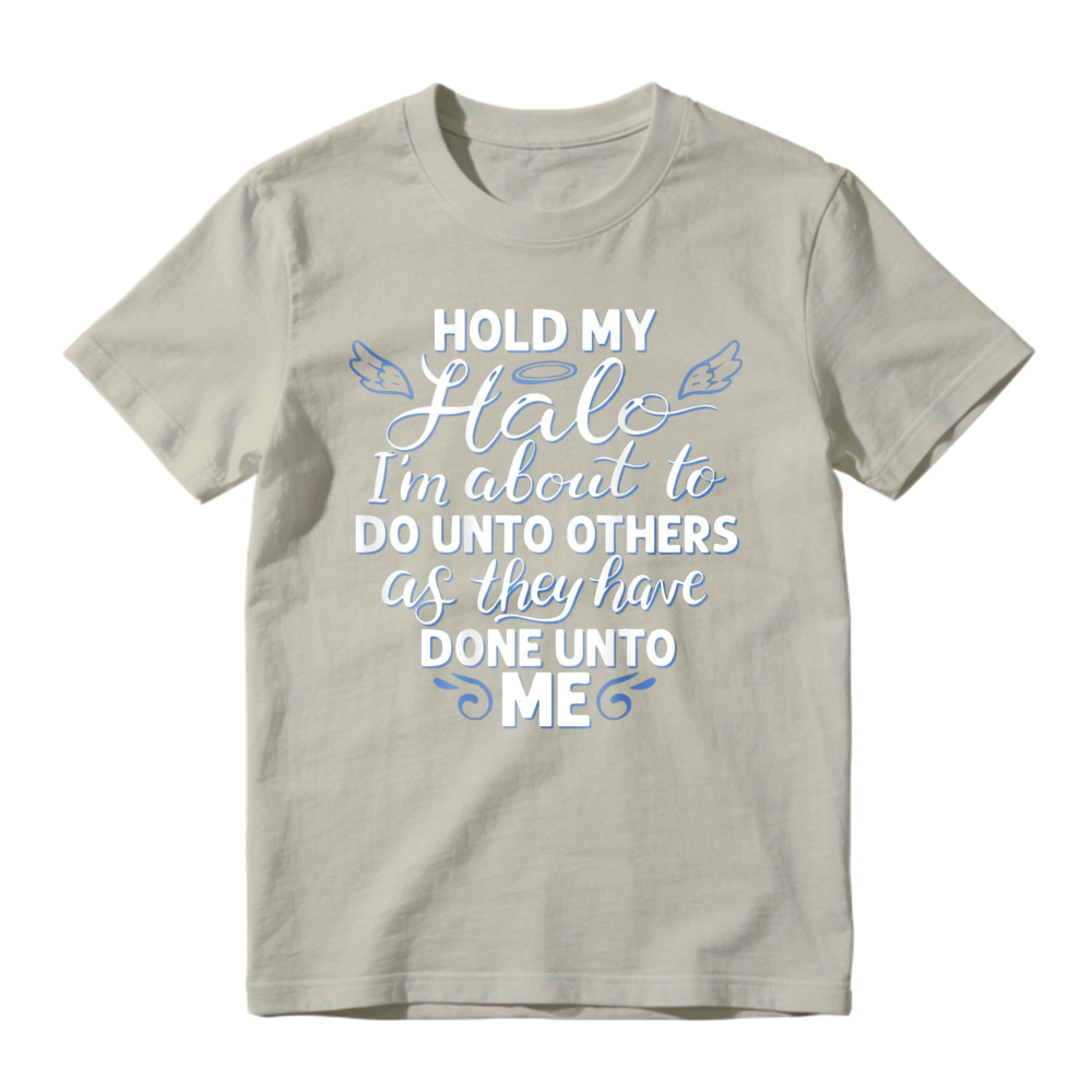 Hold My Halo I Am About To Do Unto Others As They Have Done Unto Me Funny Quote Graphic T-shirt