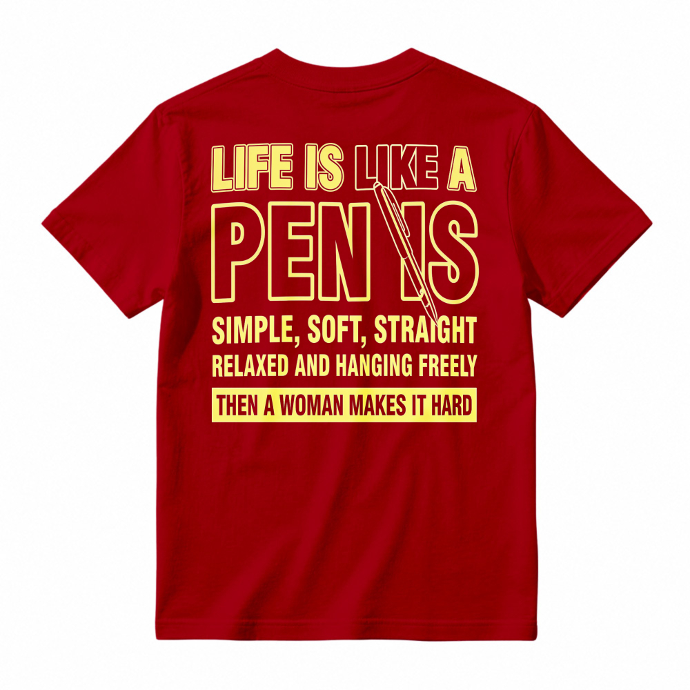 Life Is Like A Pen is Simple Soft Straight Relaxed Hanging Freely Then Woman Makes It Hard Funny Quote T-shirt