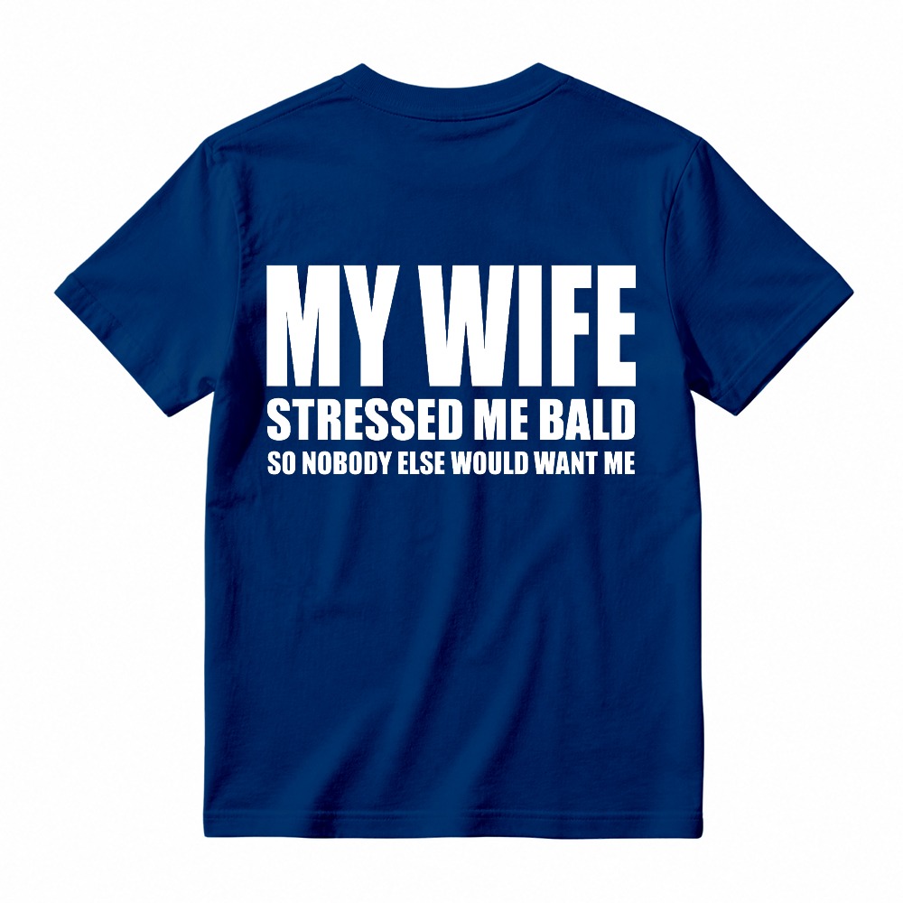 My Wife Stressed Me Bald So Nobody Else Would Want Me Funny Quote Unisex Classic T-shirt