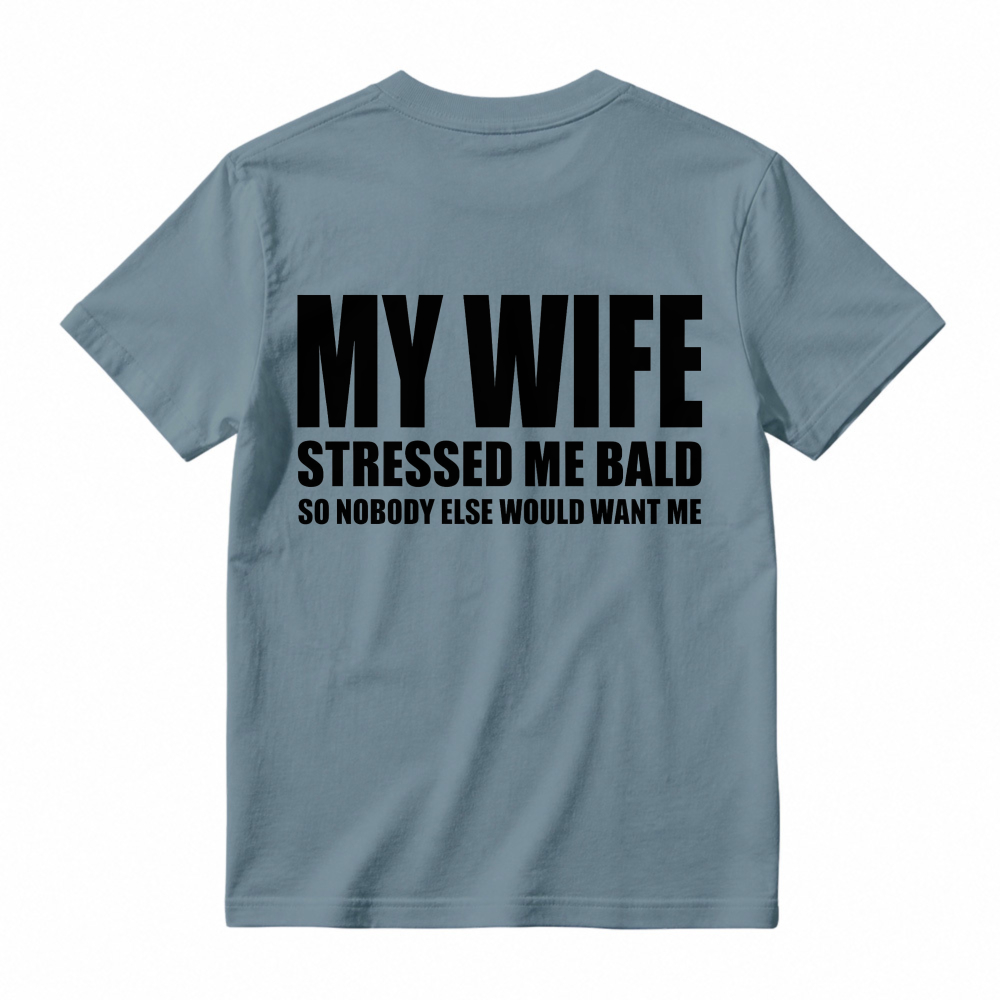 My Wife Stressed Me Bald So Nobody Else Would Want Me Funny Quote Unisex Classic T-shirt