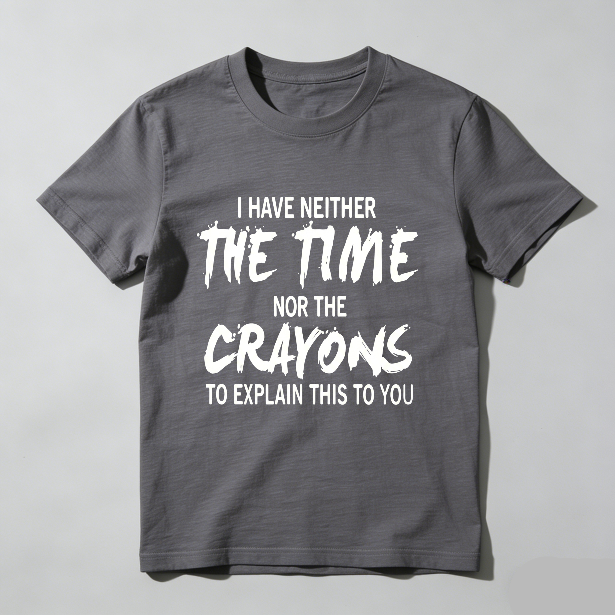 TEECURENT I Have Neither The Time Nor The Crayons To Explain This To You Pure Cotton Short Sleeve T Shirt