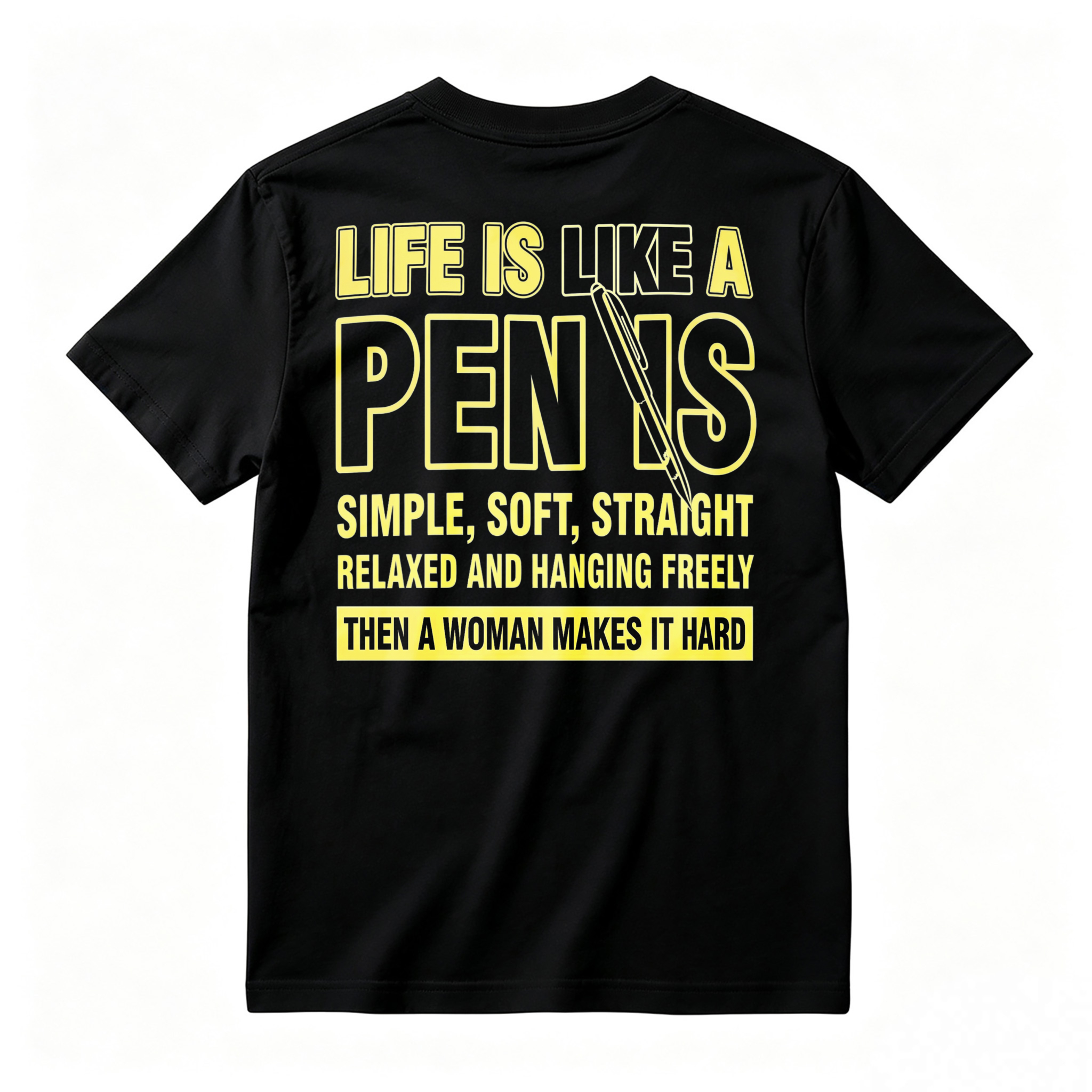 Life Is Like A Pen is Simple Soft Straight Relaxed Hanging Freely Then Woman Makes It Hard Funny Quote T-shirt