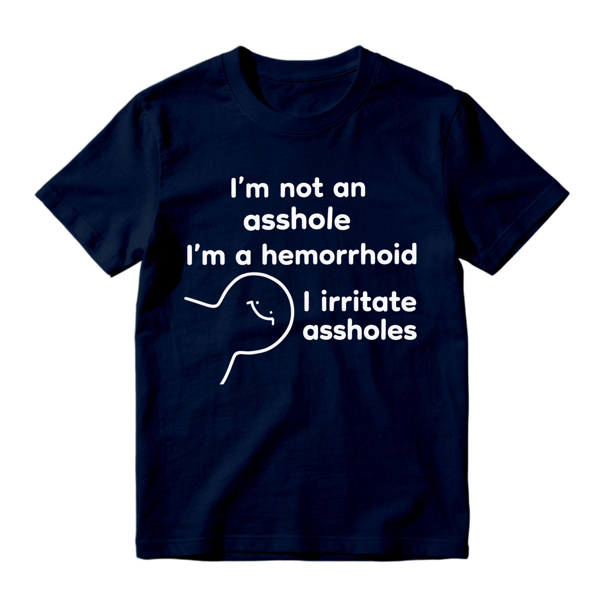 Funny 'I'm A Hemorrhoid' T-Shirt , Sarcastic Humor Tee That Irritates Assholes