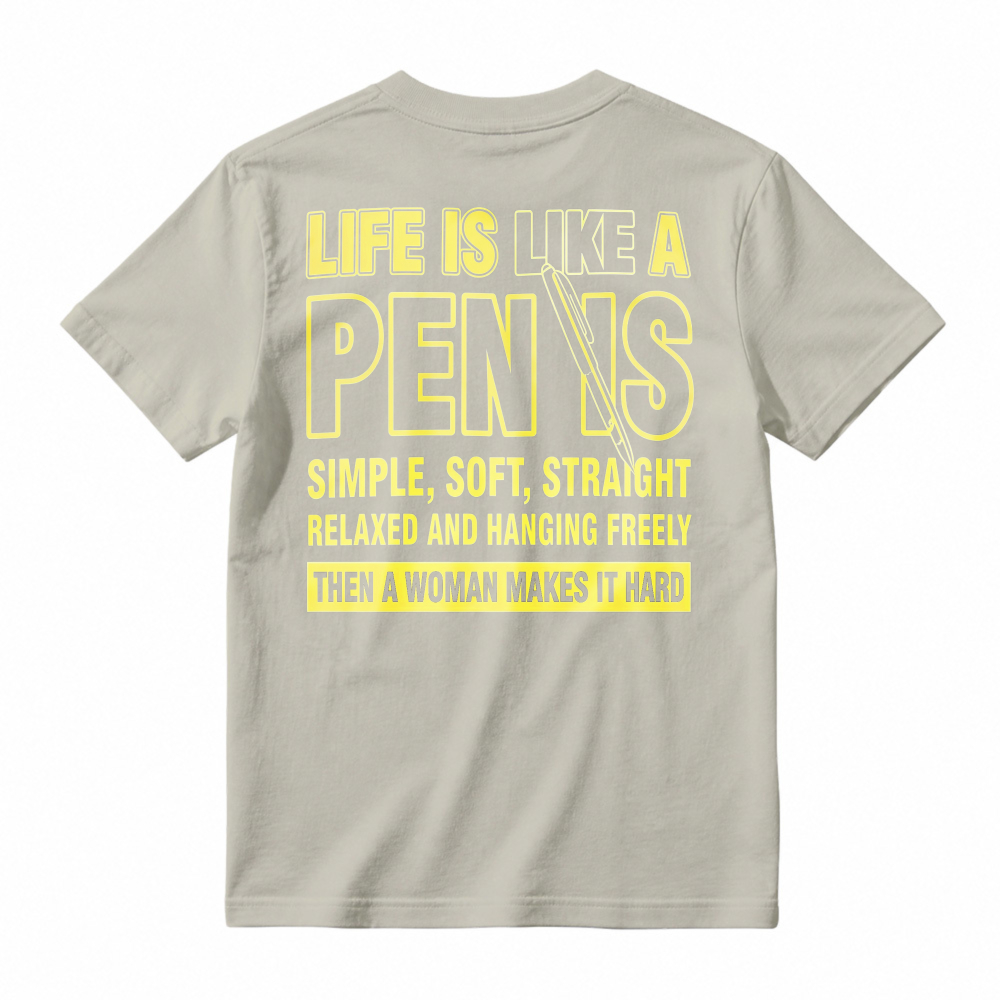 Life Is Like A Pen is Simple Soft Straight Relaxed Hanging Freely Then Woman Makes It Hard Funny Quote T-shirt